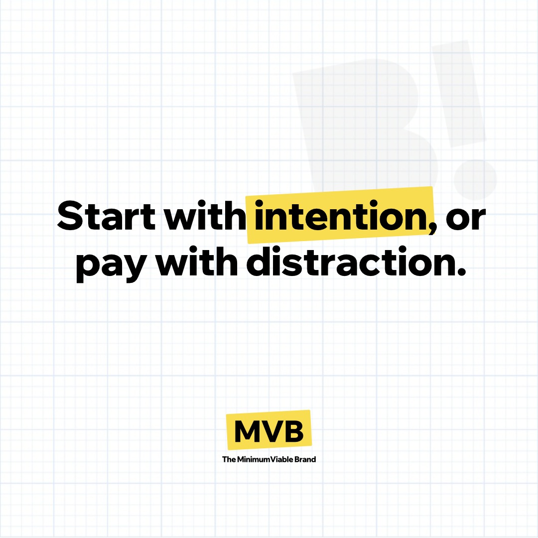 Start with intention, or pay with distraction.